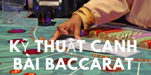 Bật mí kỹ thuật canh bài Baccarat chính xác cực cao