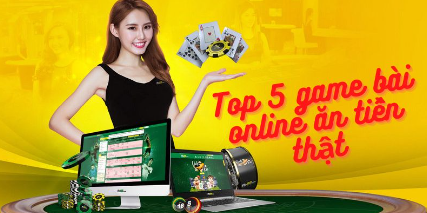 TOP 5 game đánh bài online ăn tiền thật HOT nhất 2022